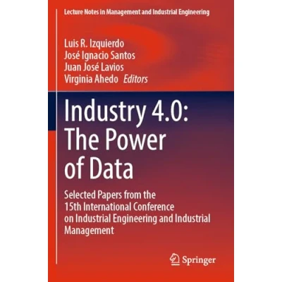 Afbeelding van Industry 4.0: the Power of Data: Selected Papers from 15th International Conference on Industrial Engineering and Management