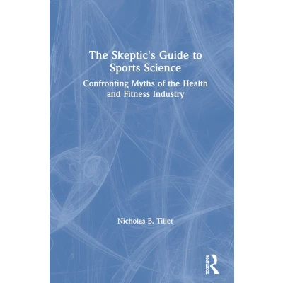 Afbeelding van the Skeptic&#039;s Guide to Sports Science: Confronting Myths of Health and Fitness Industry