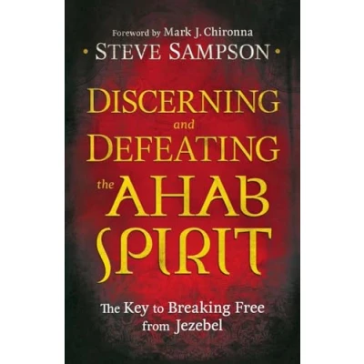 Afbeelding van Discerning and Defeating The Ahab Spirit: Key to Breaking Free from Jezebel