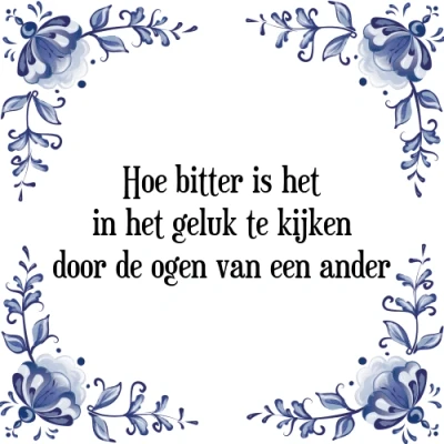 Afbeelding van Hoe bitter is het in geluk te kijken door de Tegeltje + Spreuk