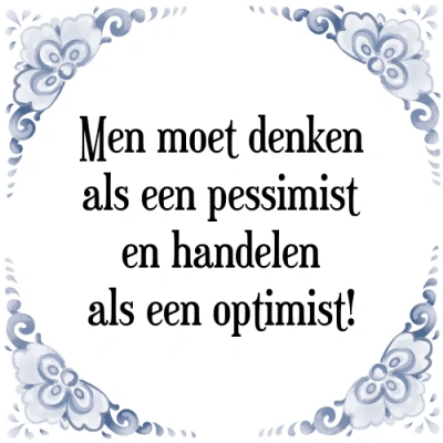 Afbeelding van Men moet denken als een pessimist en handelen a Tegeltje + Spreuk