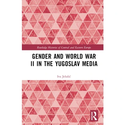 Afbeelding van Routledge Histories of Central and Eastern Europe Gender World War II in the Yugoslav Media
