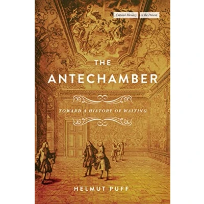Afbeelding van The Antechamber: Toward a History of Waiting