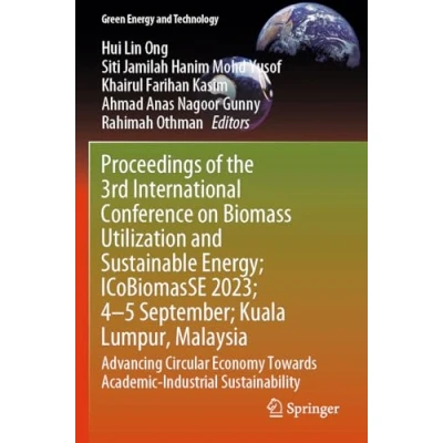 Afbeelding van Green Energy and Technology Proceedings of the 3rd International Conference on Biomass Utilization Sustainable Energy; ICoBiomasSE 2023; 4 5 Sept; Perlis, Malaysia