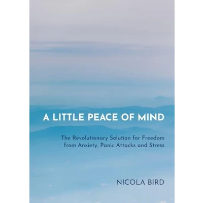 Afbeelding van A Little Peace of Mind: The Revolutionary Solution for Freedom from Anxiety, Panic Attacks and Stress