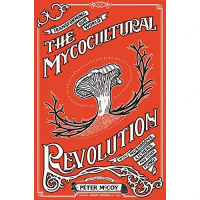 Afbeelding van The Mycocultural Revolution: Transforming Our World with Mushrooms, Lichens, and Other Fungi