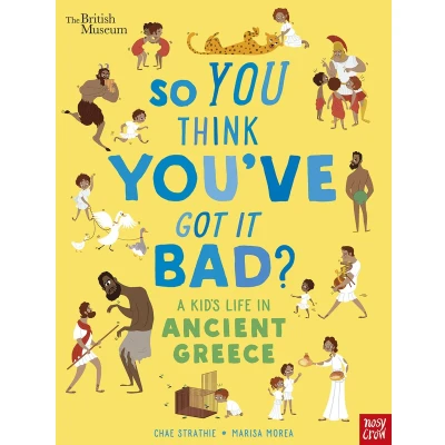 Afbeelding van So You Think You&#039;ve Got It Bad? A Kid&#039;s Life in Ancient Greece