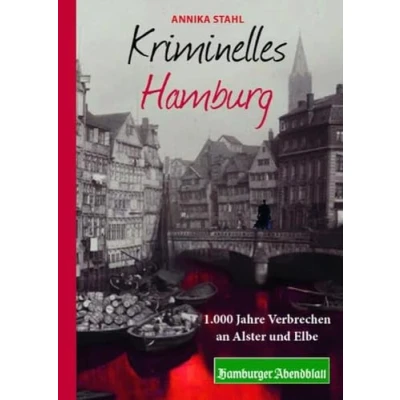 Afbeelding van Kriminelles Hamburg: 1.000 Jahre Verbrechen an Alster und Elbe