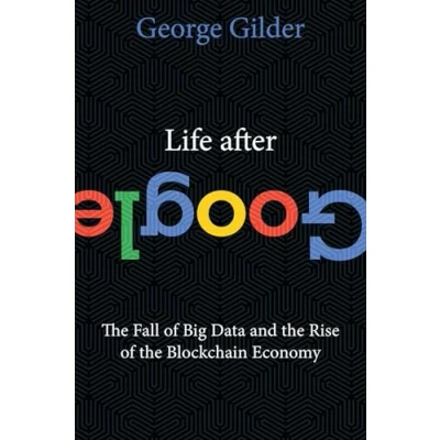 Afbeelding van Life After Google: the Fall of Big Data and Rise Blockchain Economy