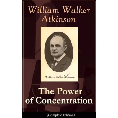Afbeelding van the power of concentration (Complete Edition): Life lessons and exercises: Learn how to develop improve invaluable