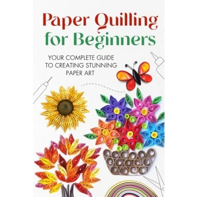 Afbeelding van Paper Quilling for Beginners: Your Complete Guide to Creating Stunning Art