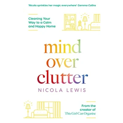 Afbeelding van MIND OVER CLUTTER Cleaning Your Way to a Calm and Happy Home