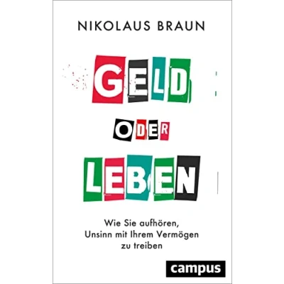 Afbeelding van Geld oder Leben: Wie Sie aufhören, Unsinn mit Ihrem Vermögen zu treiben