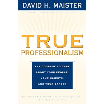Afbeelding van True Professionalism: The Courage to Care About Your People, Clients, and Career
