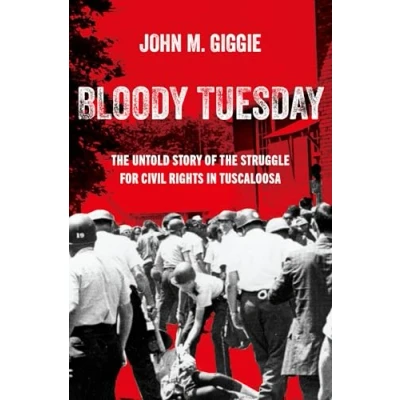 Afbeelding van Bloody Tuesday: the Untold Story of Struggle for Civil Rights in Tuscaloosa