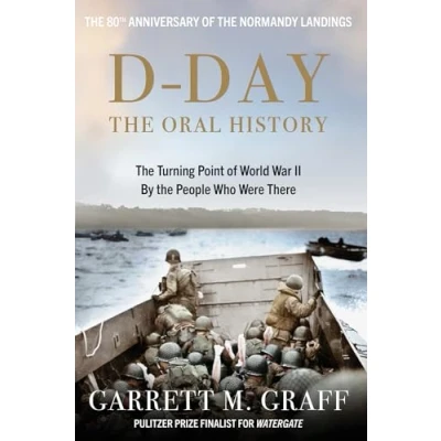 Afbeelding van D DAY the Oral History: Turning Point of WWII By People Who Were There