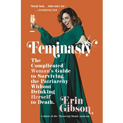 Afbeelding van Feminasty the Complicated Woman&#039;s Guide to Surviving Patriarchy Without Drinking Herself Death