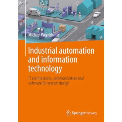 Afbeelding van Industrial Automation and Information Technology: IT Architectures, Communication Software for System Design