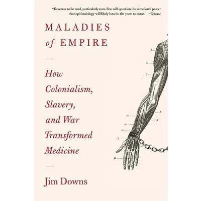 Afbeelding van Maladies of Empire: How Colonialism, Slavery, and War Transformed Medicine