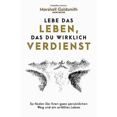 Afbeelding van Lebe das Leben, du wirklich verdienst: So finden Sie ein erfülltes Leben und Ihren ganz persönlichen Karriereweg
