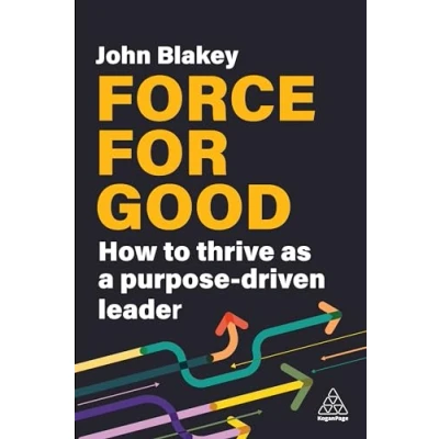 Afbeelding van Force for Good: How to Thrive as a Purpose Driven Leader