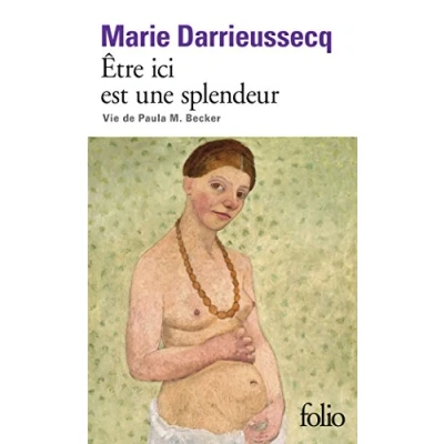 Afbeelding van Etre ici est une splendeur: Vie de Paula M. Becker