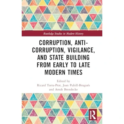 Afbeelding van Routledge Studies in Modern History Corruption, Anti Vigilance, and State Building from Early to Late Times