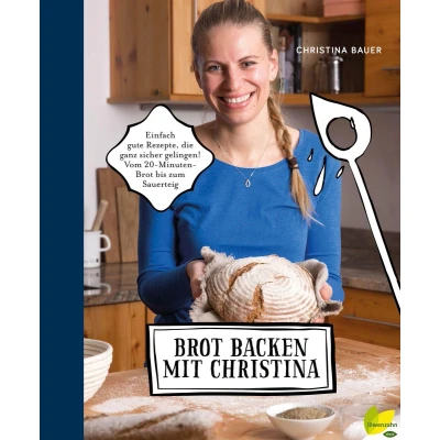Afbeelding van Brot backen mit Christina: Einfach gute Rezepte, die ganz sicher gelingen! Vom 20 Minuten bis zum Sauerteig
