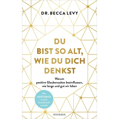 Afbeelding van du bist so alt, Wie dich denkst: Warum positive Glaubenssätze beeinflussen, lange und gut wir leben Ageismus unserer Gesellschaft schadet