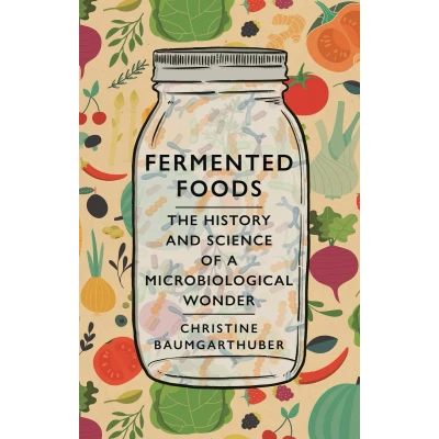 Afbeelding van Fermented Foods: The History and Science of a Microbiological Wonder
