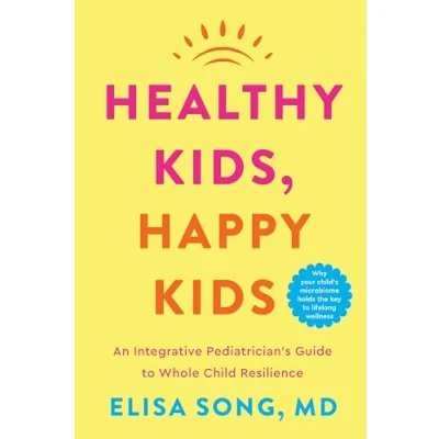 Afbeelding van Healthy Kids, Happy Kids: An Integrative Pediatrician&#039;s Guide to Whole Child Resilience