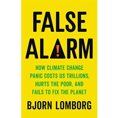 Afbeelding van False Alarm: How Climate Change Panic Costs Us Trillions, Hurts the Poor, and Fails to Fix Planet
