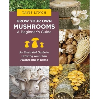 Afbeelding van Grow Your Own Mushrooms: A Beginner&#039;s Guide: An Illustrated Guide to Cultivating Mushrooms at Home