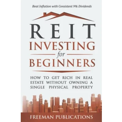 Afbeelding van REIT Investing for Beginners: How to Get Rich in Real Estate Without Owning A Single Physical Property + Beat Inflation with Consistent 9% Dividends