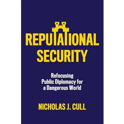 Afbeelding van Reputational Security: Refocusing Public Diplomacy for a Dangerous World
