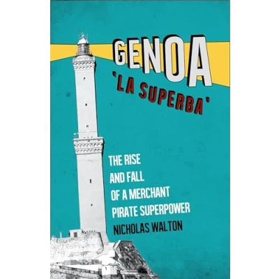 Afbeelding van Genoa, &#039;La Superba&#039;: The Rise and Fall of a Merchant Pirate Superpower