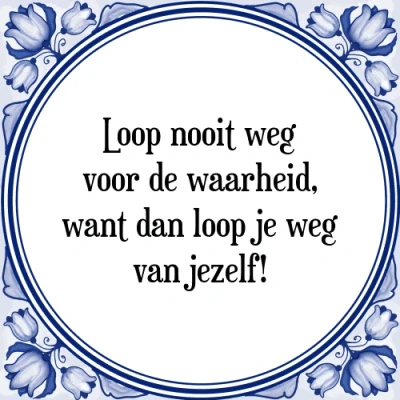Afbeelding van loop nooit weg voor de waarheid, want dan j Tegeltje + Spreuk