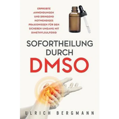 Afbeelding van Sofortheilung durch DMSO: Erprobte Anwendungen und dringend notwendiges Praxiswissen für den sicheren Umgang mit Dimethylsulfoxid