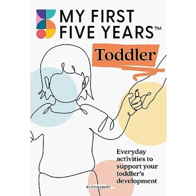 Afbeelding van My First Five Years Toddler: Everyday activities to support your toddler&#039;s development