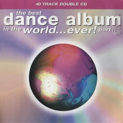 Afbeelding van The Best Dance Album In World...Ever! Part 6