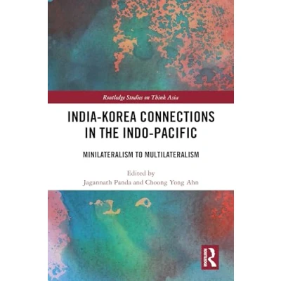 Afbeelding van India Korea Connections in the Indo Pacific: Minilateralism to Multilateralism