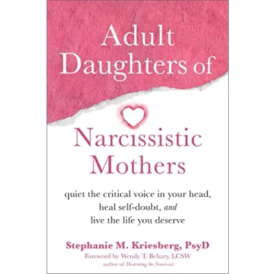 Afbeelding van Adult Daughters of Narcissistic Mothers: Quiet the Critical Voice in Your Head, Heal Self Doubt, and Live Life You Deserve