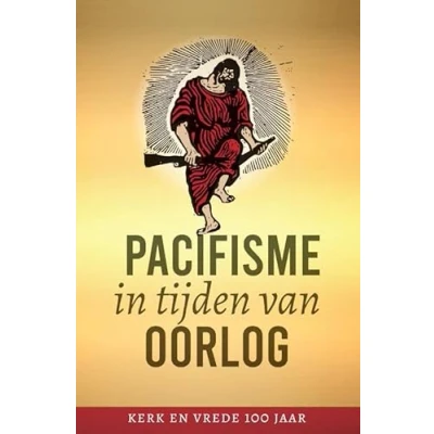 Afbeelding van Pacifisme in tijden van oorlog: Kerk en Vrede 100 jaar