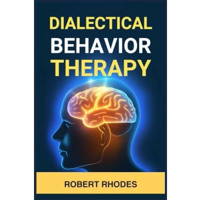 Afbeelding van DIALECTICAL BEHAVIOR THERAPY: Mastering DBT Skills for Emotional Resilience and Balanced Living (2024 Beginner Guide)