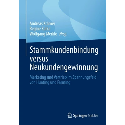 Afbeelding van Stammkundenbindung versus Neukundengewinnung: Marketing und Vertrieb im Spannungsfeld von Hunting Farming