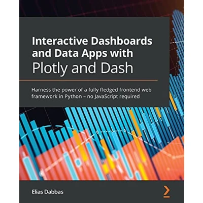 Afbeelding van Interactive Dashboards and Data Apps with Plotly Dash: Harness the power of a fully fledged frontend web framework in Python no JavaScript required