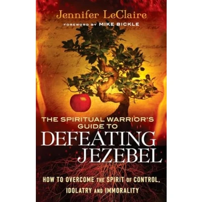 Afbeelding van the Spiritual Warrior&#039;s Guide to Defeating Jezebel: How Overcome Spirit of Control, Idolatry and Immorality
