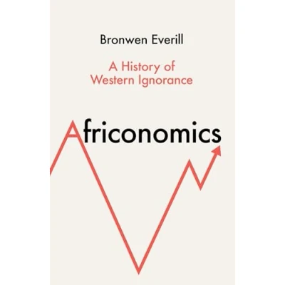 Afbeelding van Africonomics: A History of Western Ignorance