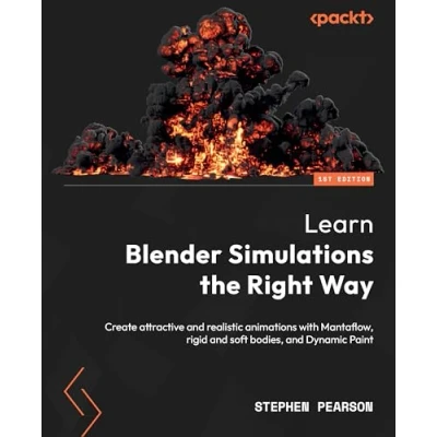 Afbeelding van Learn Blender Simulations the Right Way: Create attractive and realistic animations with Mantaflow, rigid soft bodies, Dynamic Paint