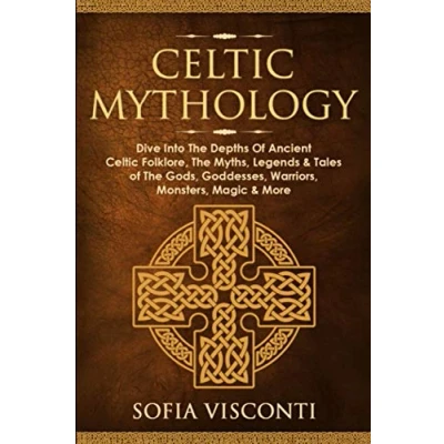 Afbeelding van Celtic Mythology: Dive Into The Depths of Ancient Folklore, Myths, Legends &amp; Tales Gods, Goddesses, Warriors, Monsters, Magic More (Ireland, Scotland, Brittany, Wales)